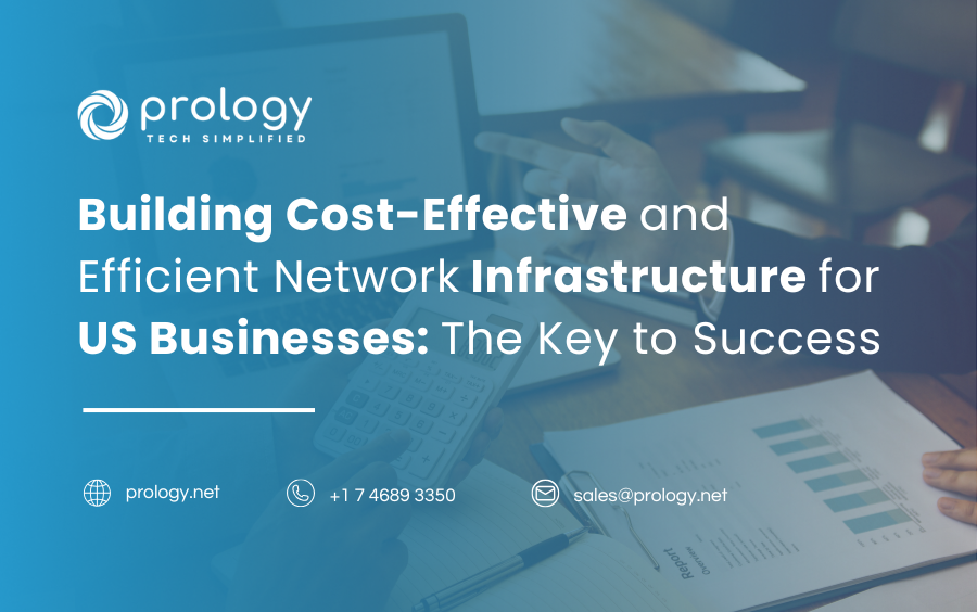 Building Cost-Effective and Efficient Network Infrastructure for US Businesses: The Key to Success